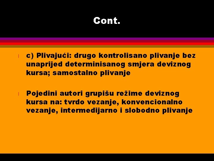 Cont. l l c) Plivajući: drugo kontrolisano plivanje bez unaprijed determinisanog smjera deviznog kursa;