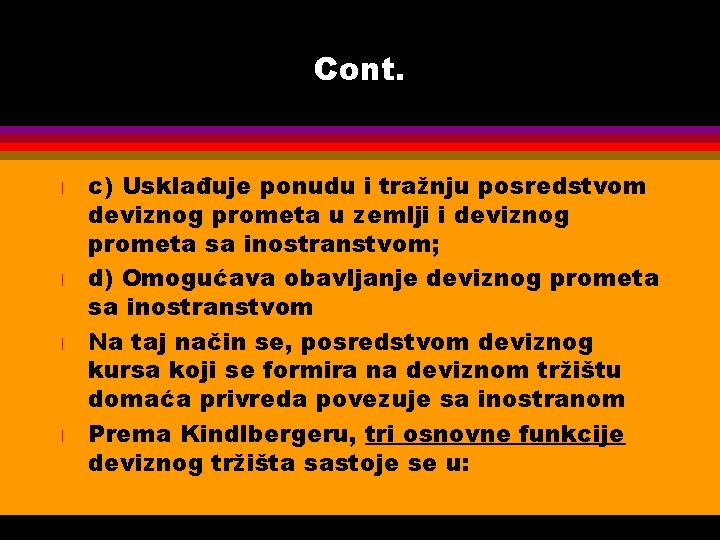 Cont. l l c) Usklađuje ponudu i tražnju posredstvom deviznog prometa u zemlji i