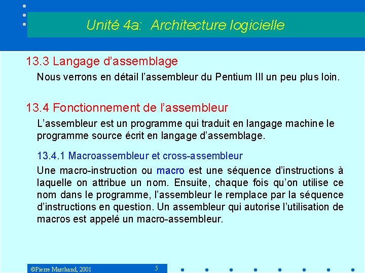 Unité 4 a: Architecture logicielle 13. 3 Langage d’assemblage Nous verrons en détail l’assembleur Unité 4 a: Architecture logicielle 13. 3 Langage d’assemblage Nous verrons en détail l’assembleur