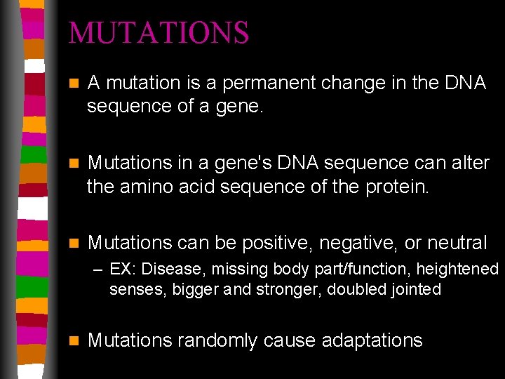 MUTATIONS n A mutation is a permanent change in the DNA sequence of a