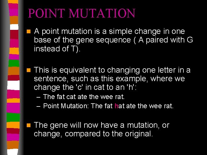 POINT MUTATION n A point mutation is a simple change in one base of