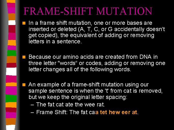 FRAME-SHIFT MUTATION n In a frame shift mutation, one or more bases are inserted