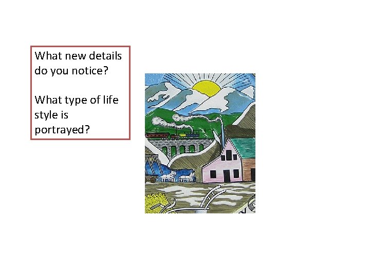What new details do you notice? What type of life style is portrayed? 