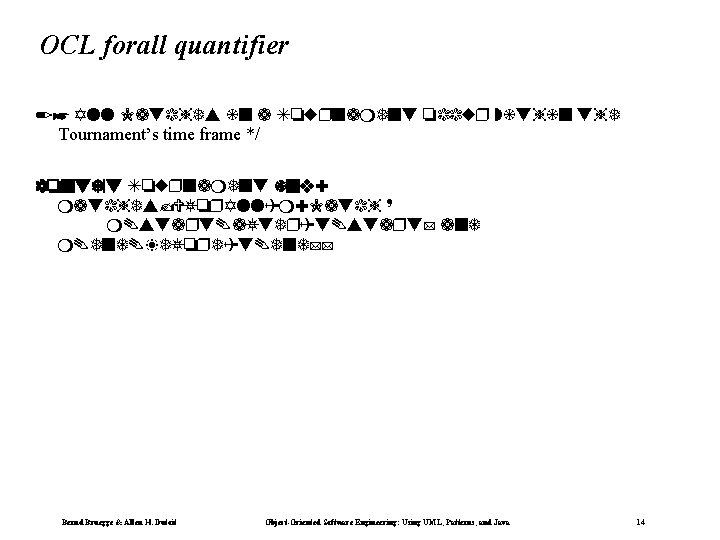 OCL forall quantifier /* All Matches in a Tournament occur within the Tournament’s time