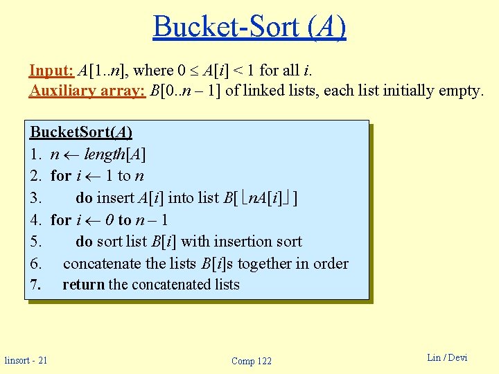 Bucket-Sort (A) Input: A[1. . n], where 0 A[i] < 1 for all i.