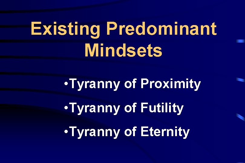 Existing Predominant Mindsets • Tyranny of Proximity • Tyranny of Futility • Tyranny of