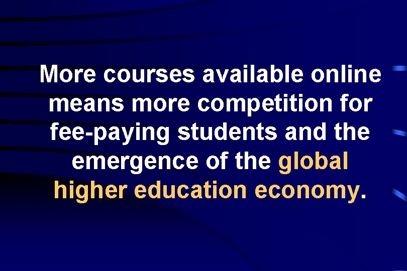 More courses available online means more competition for fee-paying students and the emergence of