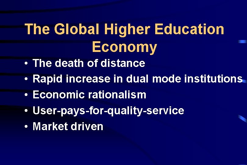 The Global Higher Education Economy • • • The death of distance Rapid increase