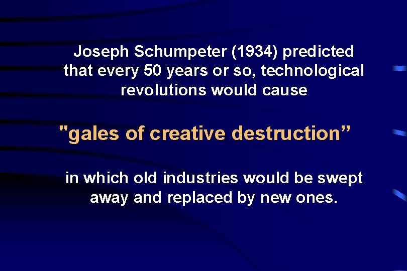 Joseph Schumpeter (1934) predicted that every 50 years or so, technological revolutions would cause