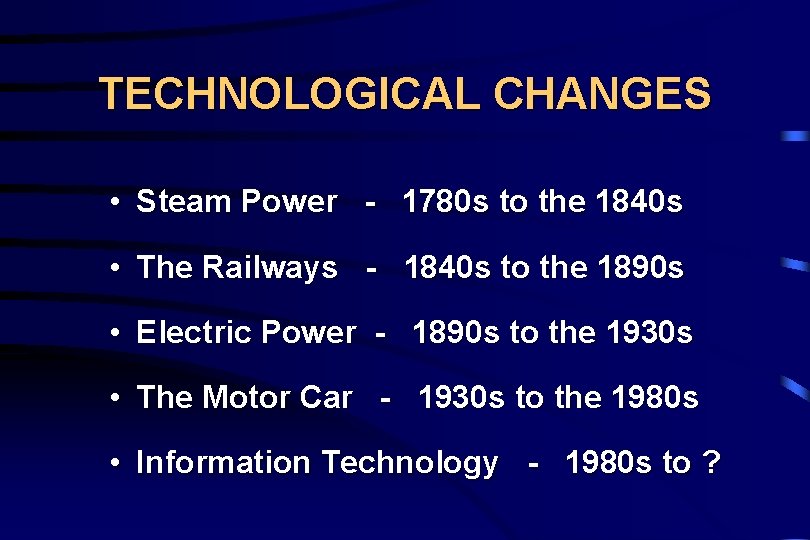 TECHNOLOGICAL CHANGES • Steam Power - 1780 s to the 1840 s • The