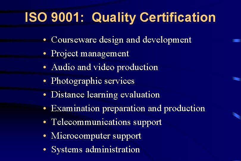 ISO 9001: Quality Certification • • • Courseware design and development Project management Audio