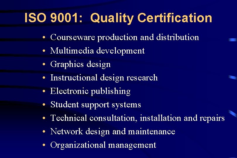ISO 9001: Quality Certification • • • Courseware production and distribution Multimedia development Graphics