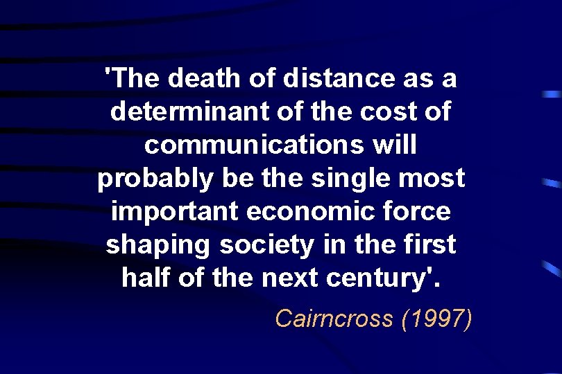 'The death of distance as a determinant of the cost of communications will probably