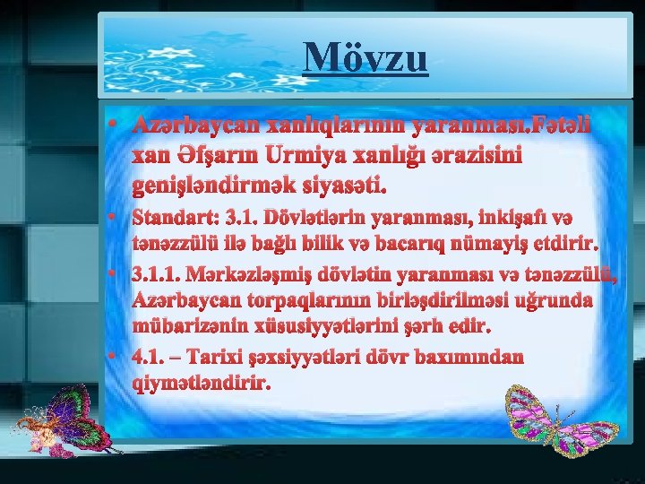 Mövzu • Azərbaycan xanlıqlarının yaranması. Fətəli xan Əfşarın Urmiya xanlığı ərazisini genişləndirmək siyasəti. •