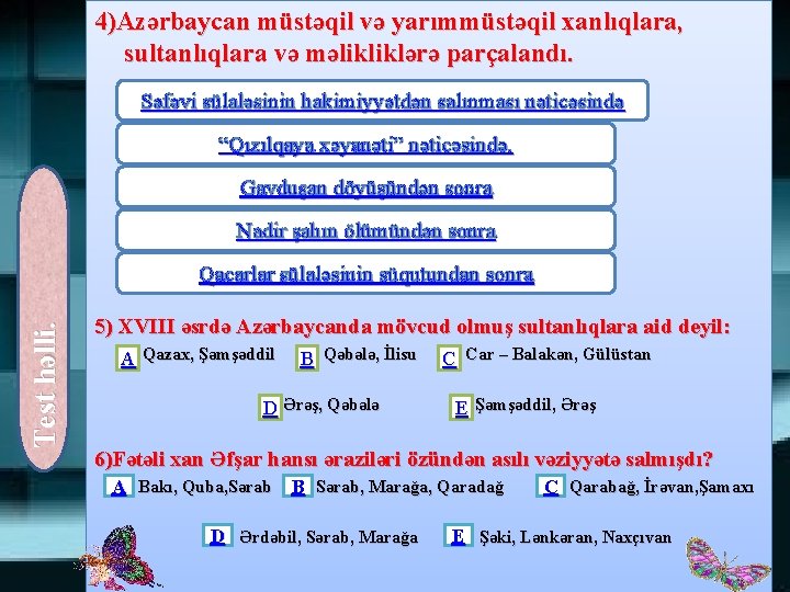 4)Azərbaycan müstəqil və yarımmüstəqil xanlıqlara, sultanlıqlara və məlikliklərə parçalandı. Səfəvi sülaləsinin hakimiyyətdən salınması nəticəsində