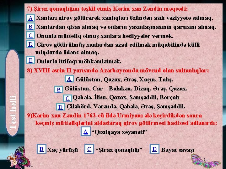 Test həlli. 7) Şiraz qonaqlığını təşkil etmiş Kərim xan Zəndin məqsədi: A Xanları girov