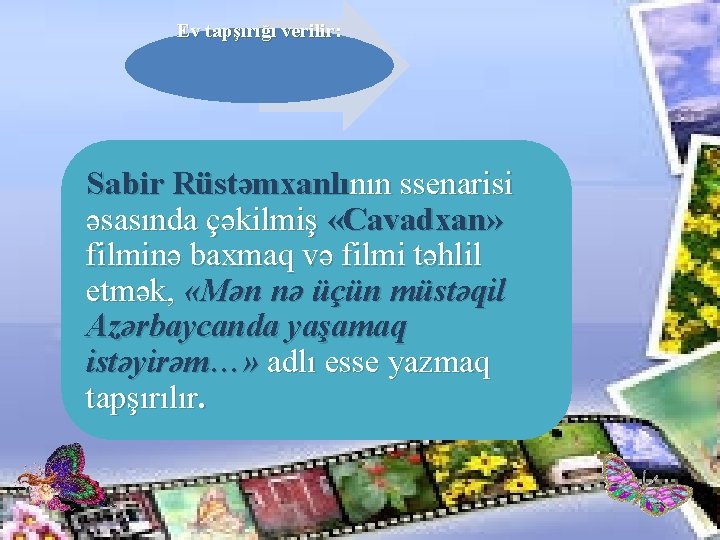 Ev tapşırığı verilir: Sabir Rüstəmxanlının ssenarisi əsasında çəkilmiş «Cavadxan» filminə baxmaq və filmi təhlil