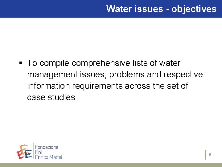 Water issues - objectives § To compile comprehensive lists of water management issues, problems