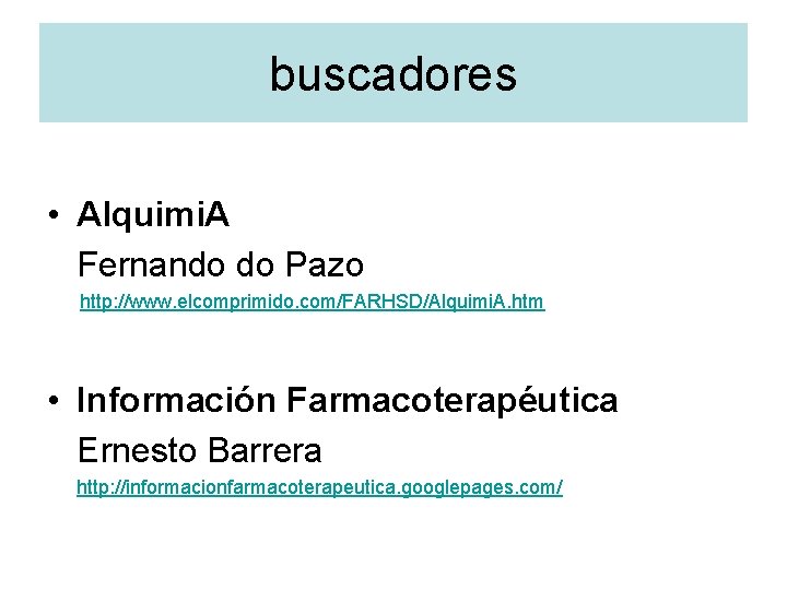 buscadores • Alquimi. A Fernando do Pazo http: //www. elcomprimido. com/FARHSD/Alquimi. A. htm •