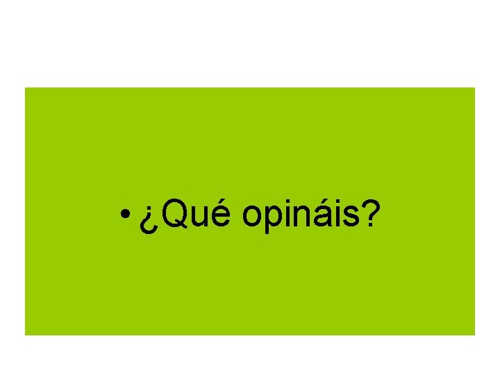  • ¿Qué opináis? 