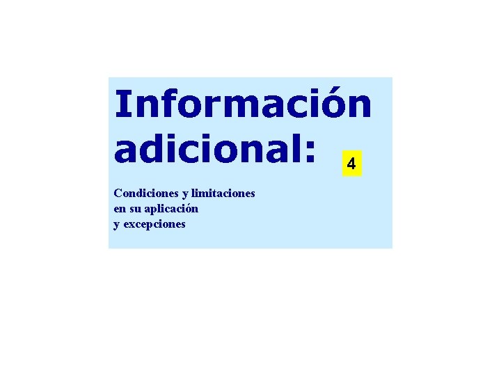 Información adicional: 4 Condiciones y limitaciones en su aplicación y excepciones 