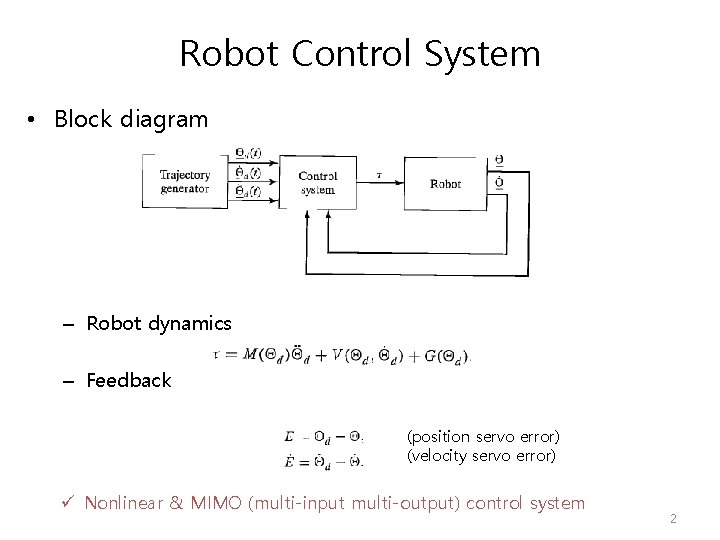Robot Control System • Block diagram – Robot dynamics – Feedback (position servo error) Robot Control System • Block diagram – Robot dynamics – Feedback (position servo error)