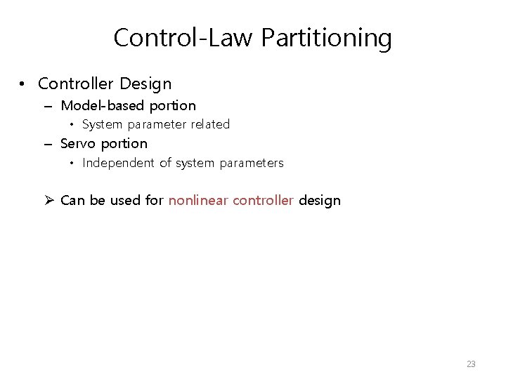 Control-Law Partitioning • Controller Design – Model-based portion • System parameter related – Servo