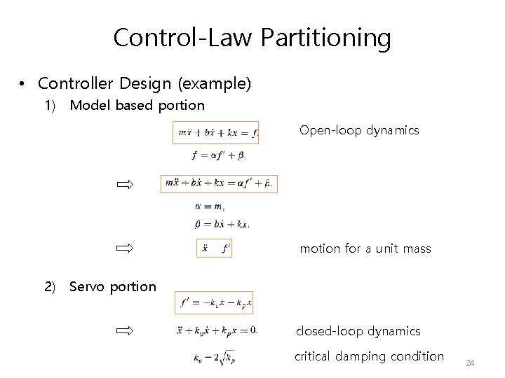 Control-Law Partitioning • Controller Design (example) 1) Model based portion Open-loop dynamics motion for