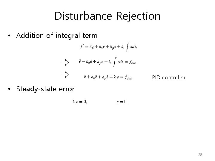 Disturbance Rejection • Addition of integral term PID controller • Steady-state error 28 