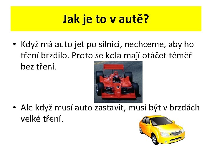 Jak je to v autě? • Když má auto jet po silnici, nechceme, aby