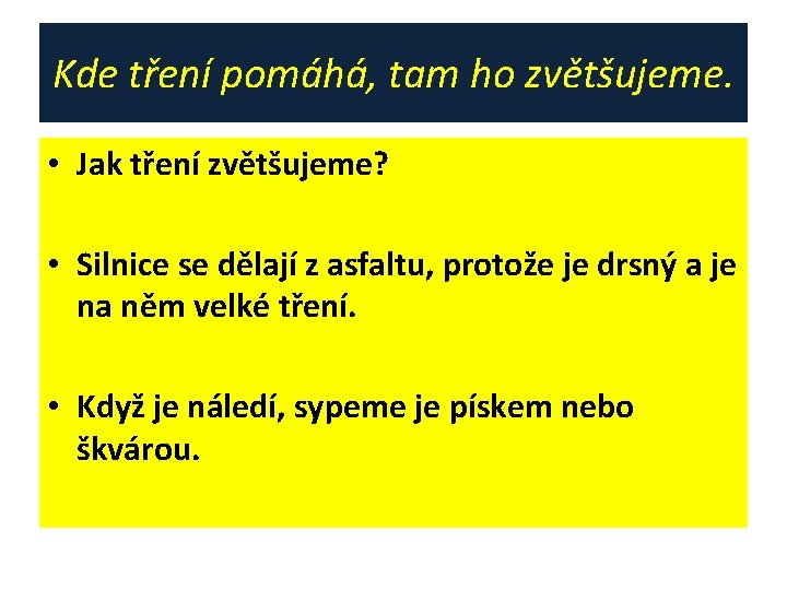 Kde tření pomáhá, tam ho zvětšujeme. • Jak tření zvětšujeme? • Silnice se dělají