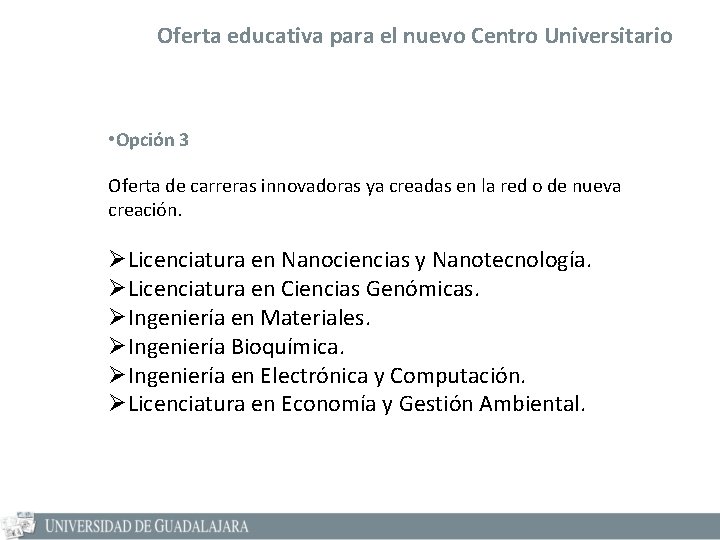 Oferta educativa para el nuevo Centro Universitario • Opción 3 Oferta de carreras innovadoras