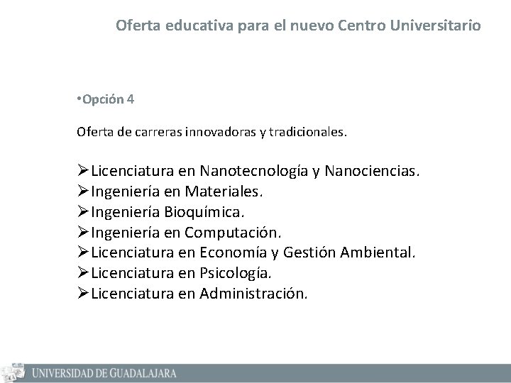 Oferta educativa para el nuevo Centro Universitario • Opción 4 Oferta de carreras innovadoras