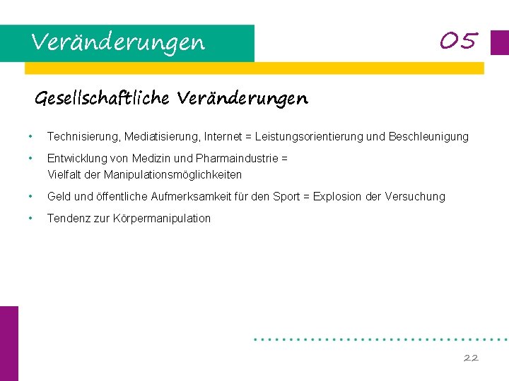 Veränderungen 05 Gesellschaftliche Veränderungen • Technisierung, Mediatisierung, Internet = Leistungsorientierung und Beschleunigung • Entwicklung