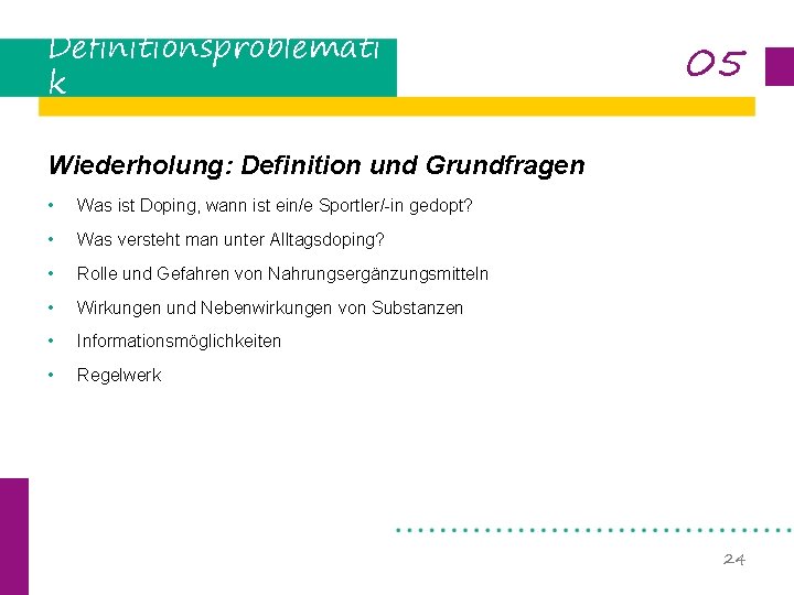 Definitionsproblemati k 05 Wiederholung: Definition und Grundfragen • Was ist Doping, wann ist ein/e