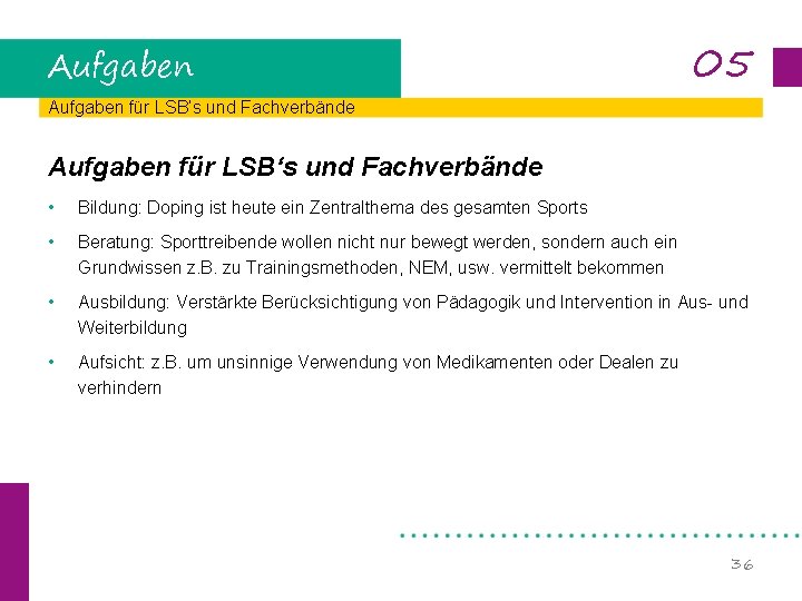 Aufgaben 05 Aufgaben für LSB‘s und Fachverbände • Bildung: Doping ist heute ein Zentralthema