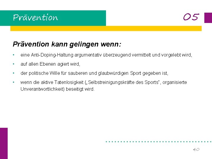 Prävention 05 Prävention kann gelingen wenn: • eine Anti-Doping-Haltung argumentativ überzeugend vermittelt und vorgelebt