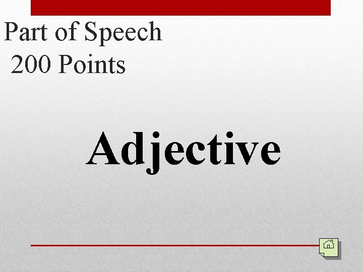 Part of Speech 200 Points Adjective 