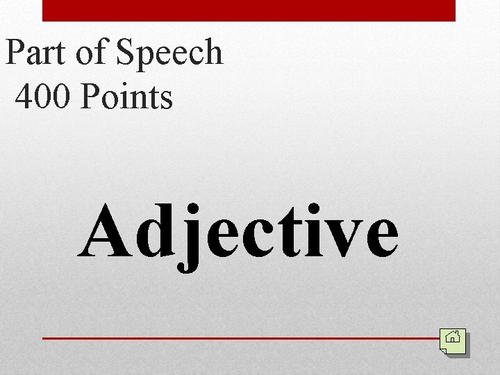 Part of Speech 400 Points Adjective 