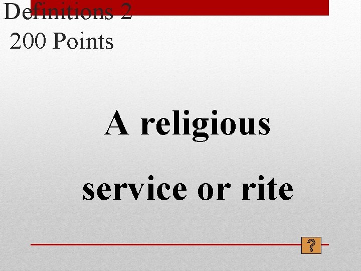 Definitions 2 200 Points A religious service or rite 