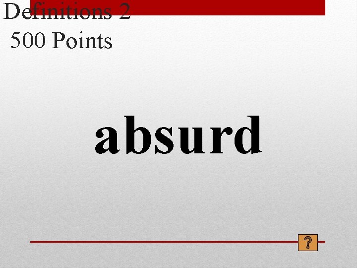 Definitions 2 500 Points absurd 