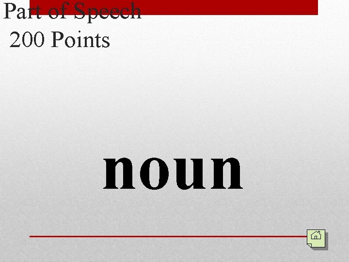 Part of Speech 200 Points noun 