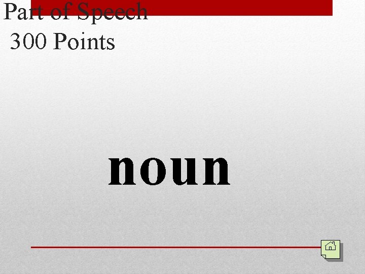 Part of Speech 300 Points noun 