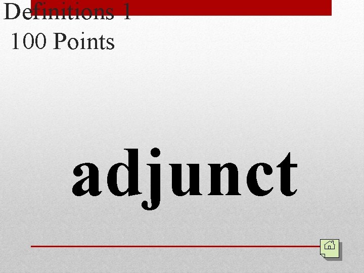 Definitions 1 100 Points adjunct 