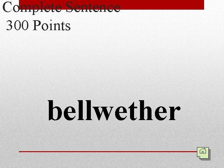 Complete Sentence 300 Points bellwether 