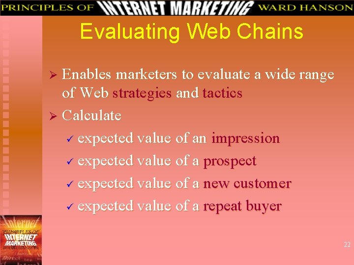 Evaluating Web Chains Ø Enables marketers to evaluate a wide range of Web strategies