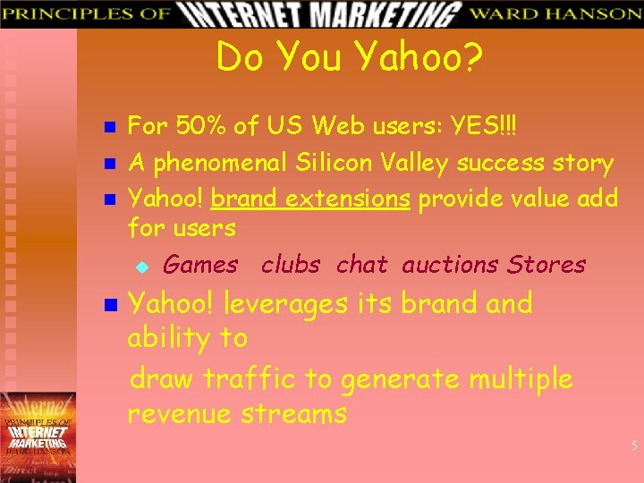 Do You Yahoo? n n For 50% of US Web users: YES!!! A phenomenal