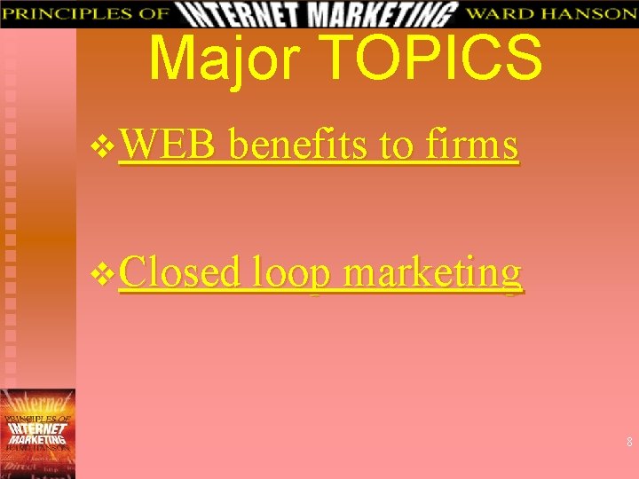 Major TOPICS v. WEB benefits to firms v. Closed loop marketing 8 