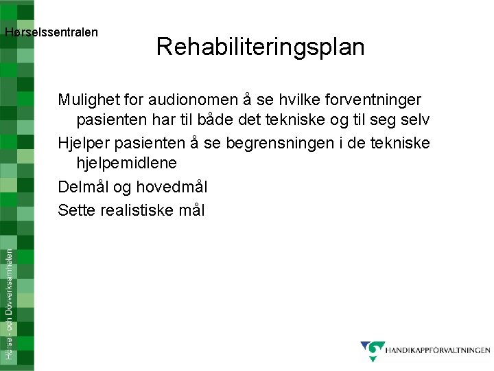 Hørselssentralen Rehabiliteringsplan Mulighet for audionomen å se hvilke forventninger pasienten har til både det