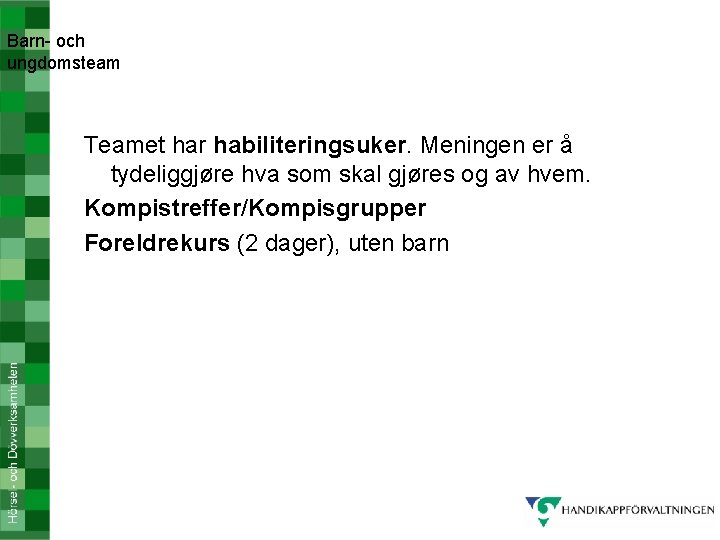 Barn- och ungdomsteam Teamet har habiliteringsuker. Meningen er å tydeliggjøre hva som skal gjøres